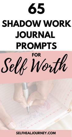 a person writing on a notepad with the text 65 shadow work journal prompts for self worth