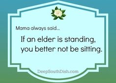 a sign that says mama always said if an elder is standing, you better not be sitting