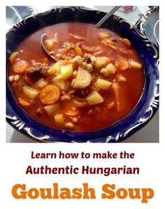 an image of a bowl of soup with the words learn how to make the authentic hungarian goulash soup