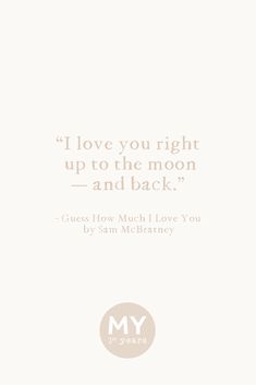 a quote that reads, i love you right up to the moon and back? guess how much i love you by sam mcbraney