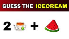 a cup of tea next to a piece of watermelon and the words guess the ice cream