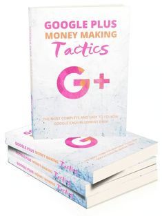 three books stacked on top of each other with the title google plus money making tacties g +