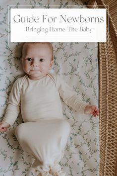 a baby laying on top of a bed with the title guide for newborns bringing home the baby