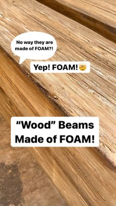 two stickers that say yep foam and wood beams made of foam