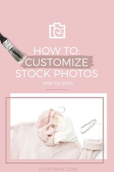 a pink background with the words how to customize stock photos step by step on it