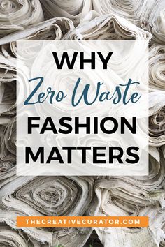 the words why zero waste fashion matters on top of an image of rolled up fabric