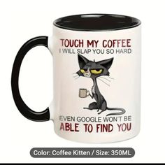 a black and white coffee mug with a cat saying touch my coffee i will slap you so hard even google won't be able to find you