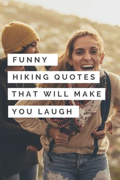 two women standing next to each other with the words funny hiking quotes that will make you laugh