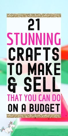 a sign that says, 21 stunning crafts to make and sell that you can do on a budget