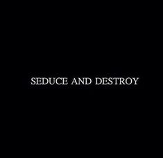 the words seduce and destroy are in white letters on a black background,