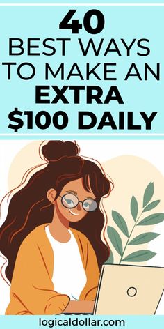 a woman on her laptop with the text 40 best ways to make an extra $ 100 daily