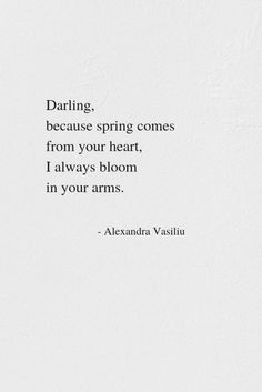 a white wall with a black and white quote on it that says daring because spring comes from your heart, i always bloom in your arms