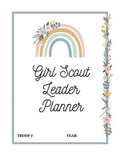 the girl scout leader planner with flowers and rainbows