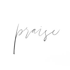 the word praise written in cursive handwriting