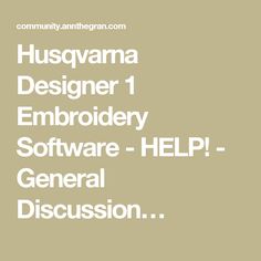 some type of text that is in white on a beige background with the words,'husquana designer 1 embroidery software - help general discussion