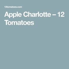 an apple charlotte - 12 tomatoes on a blue background with the words, apples charlotte