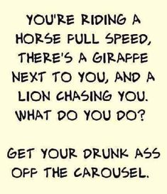 a black and white photo with the words, you're riding a horse full speed, there's a grape next to you and a lion chasing you what do?