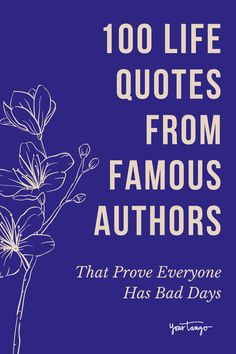 a blue book cover with white flowers and the words, 100 life quotes from famous authors that prove everyone has bad days