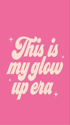 this is my glow up era poster in pink and white with stars on the bottom