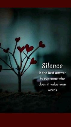 a small tree with hearts on it and the words, silence is the best answer to someone who doesn't value your words