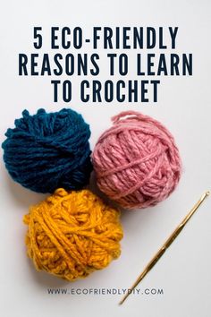 three balls of yarn with the words 5 eco - friendly reasons to learn to crochet