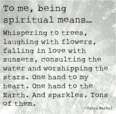 a poem written in black and white with the words to me, being spiritful means