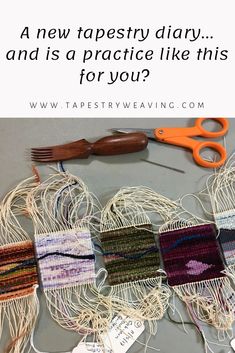 there are many pieces of yarn and scissors on the table with text that reads, a new tapestry diary and is a practice like this for you?