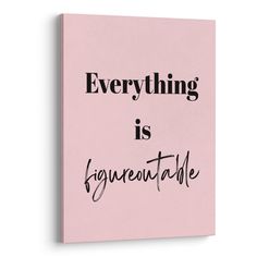 a pink canvas with the words everything is faveentable written on it in black ink