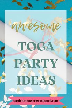 the words awesome toga party ideas on top of confetti and streamers