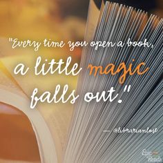 an open book with the words every time you open a book, a little magic falls out