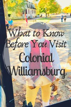 a young boy dressed in colonial clothing with the words what to know before you visit colonial williamsburg