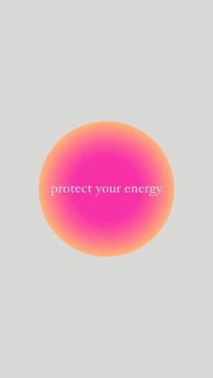 an orange and pink circle with the words protect your energy