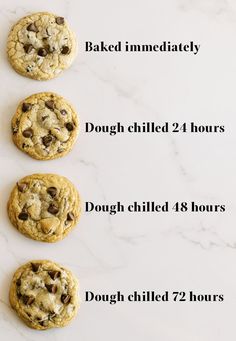 four chocolate chip cookies lined up on a white marble counter top with the words, dough chilled and baked immediately