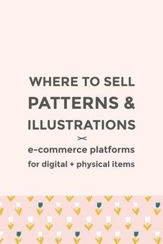 the words where to sell patterns and illustrations e - commerce platforms for digital + physical items