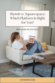 a woman sitting on a couch with a laptop in her lap text reads, showit vs squarespace which platform is right for you? read now on the blog