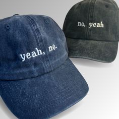 Are you catching yourself or your friend saying "yeah, no." all the time and you just need it to ALSO be beautifully embroidered onto a fashionable dad hat? Well, look no further! "yeah, no" Hat: 100% Cotton Hat Color: Vintage Blue Adjustable metal snap buckle with an antique brass finish Size guide A (inches) B (inches) C (inches) D (inches) One size 18 ½-23 ¼ 4 ⅜ 2 ⅞ 7 ⅛ Love our hat?We have a matching "no, yeah." hat and more statement hats in our shop here!Why buy from us, why not support ot Unhinged Trucker Hats, Cool Caps Hat, Statement Hats, Embroidery Hats, Fun Hats, Hat Outfits, Silly Hats, Cool Hat, Matching Hats