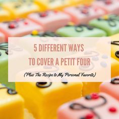 there are many different types of cakes with the words 5 different ways to cover a petit four