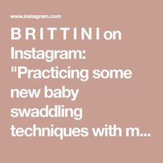 the words brittin on instagramm practicing some new baby swaddling techniques with m