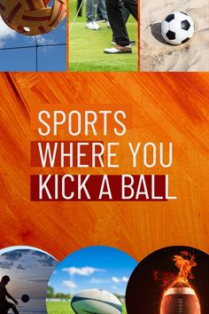 an advertisement for sports where you kick a ball with images of people playing and kicking around