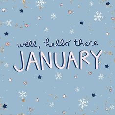 a blue background with snowflakes and the words we'll hello that january