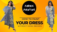 a woman in grey dress with yellow flowers on it and the words fabric painting how to paint your dress without using brushes