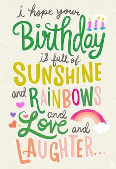 a quote that says i hope your birthday is full of sunshine and rainbows love and laughter