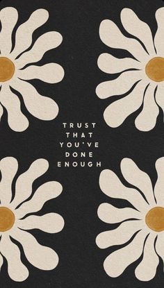 the words trust that you're done enough are surrounded by white daisies on a black background