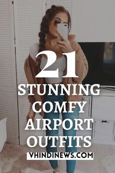 a woman taking a selfie with the caption saying 21 stunning comfy airport outfits