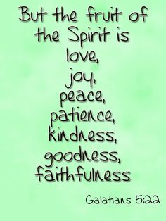 a green background with the words, but the fruit of the spirit is love, joy, peace, kindness, goodness, and faith