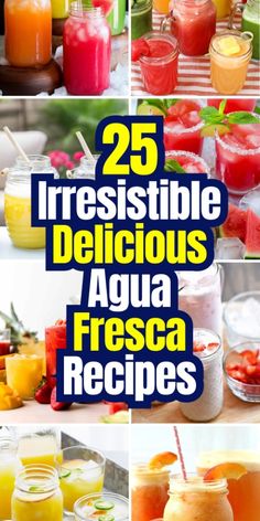 different types of juices and drinks are shown in this collage with the words 25 irresistiblely delicious agua fresca recipes