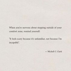 a piece of paper with a quote on it that says when you're nervous about stepping outside of your comfort zone, remind yourself