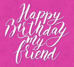 the words happy birthday my friend are written in white on a pink background with flowers