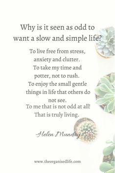 a quote with succulents on it that says, why is it seen as odd to want a slow and simple life?