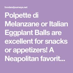 the words polpette di melanze or italian eggplant balls are excellent for snacks or appetizers